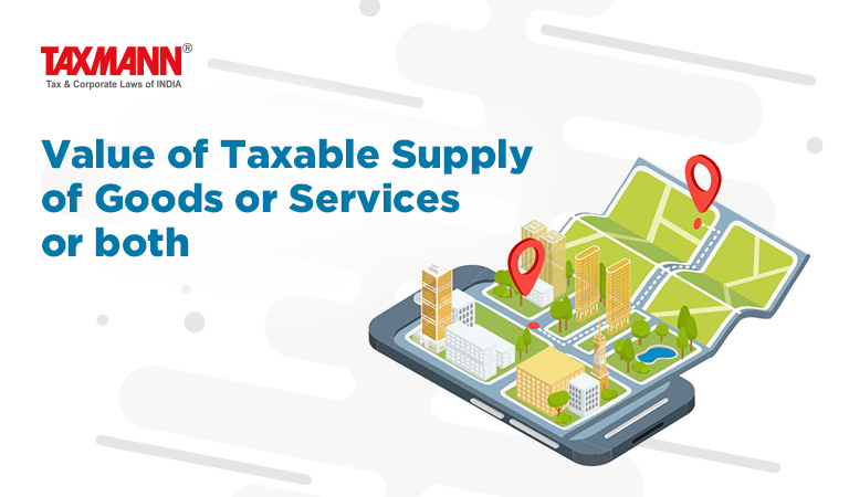 Value Of Taxable Supply Of Goods Or Services Under GST Taxmann