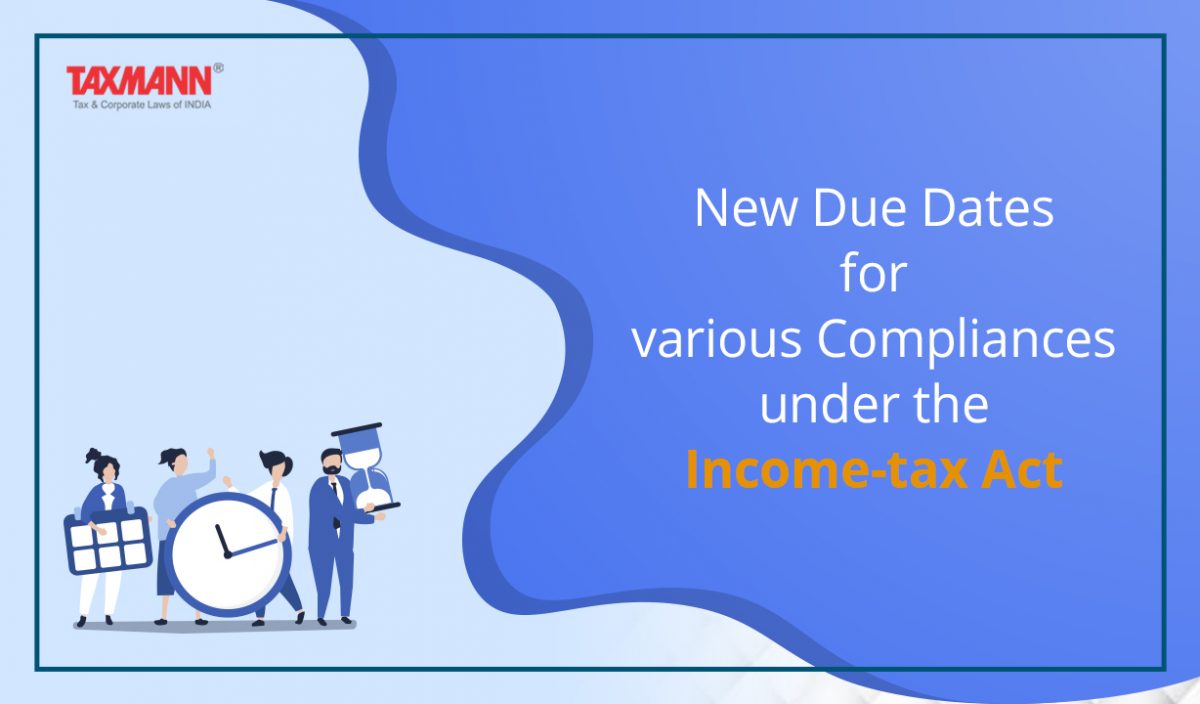 New Due Dates for various Compliances under the Act Taxmann