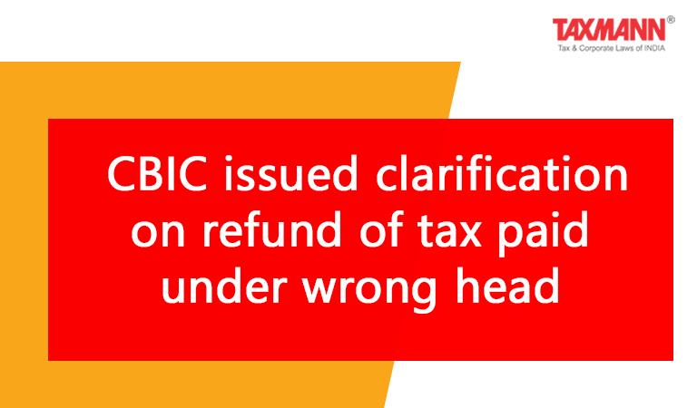 clarification on refund of GST tax paid under wrong head