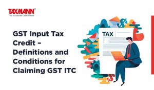 Gst Input Tax Credit Definitions And Conditions For Claiming Gst Itc