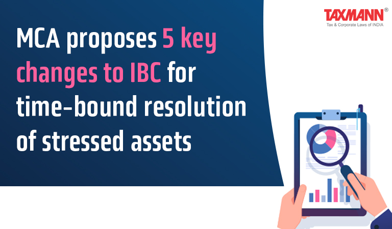 MCA proposes 5 key changes to IBC for time-bound resolution of stressed assets