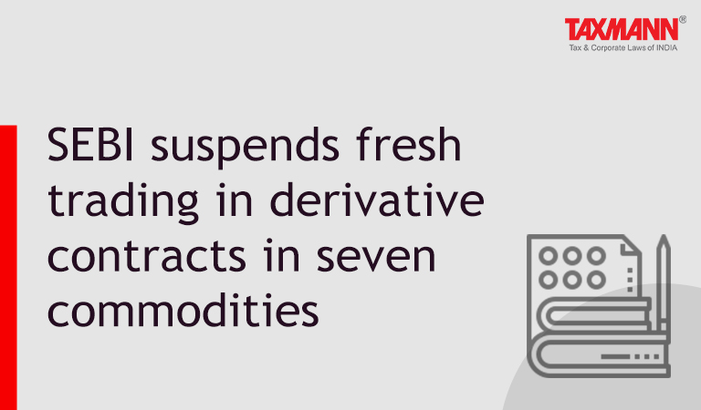 SEBI suspends fresh trading in derivative contracts in seven commodities
