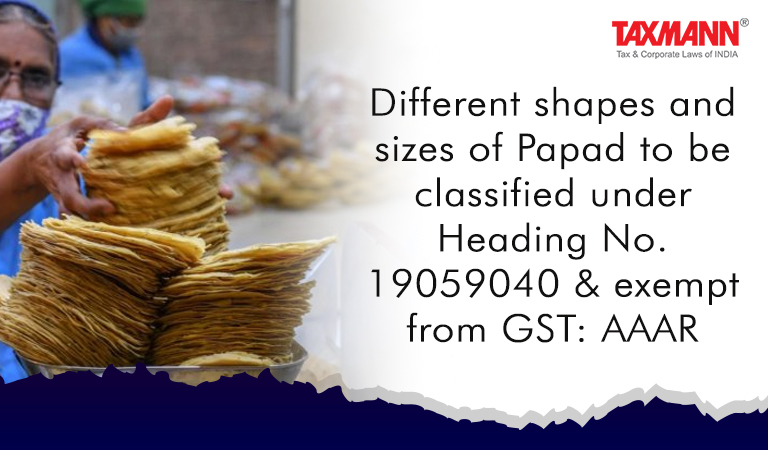 Papad to be classified under Heading No. 19059040; exempt from GST