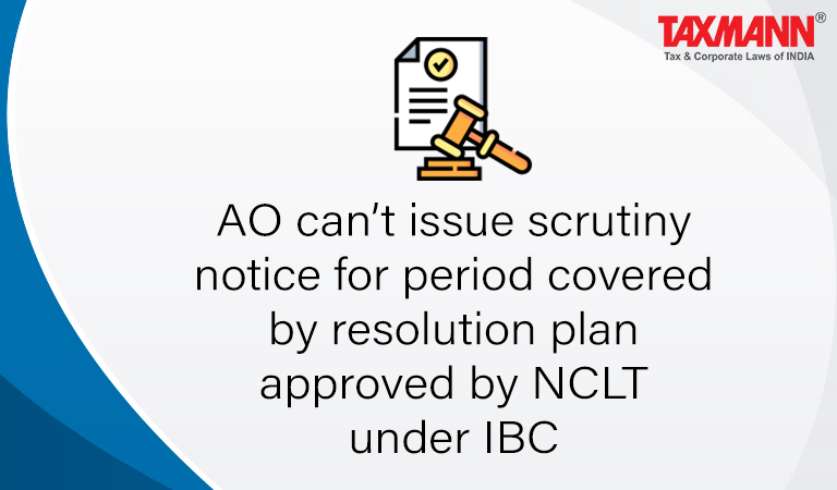 scrutiny notice for period covered by resolution plan; NCLT; IBC; National Company Law Tribunal