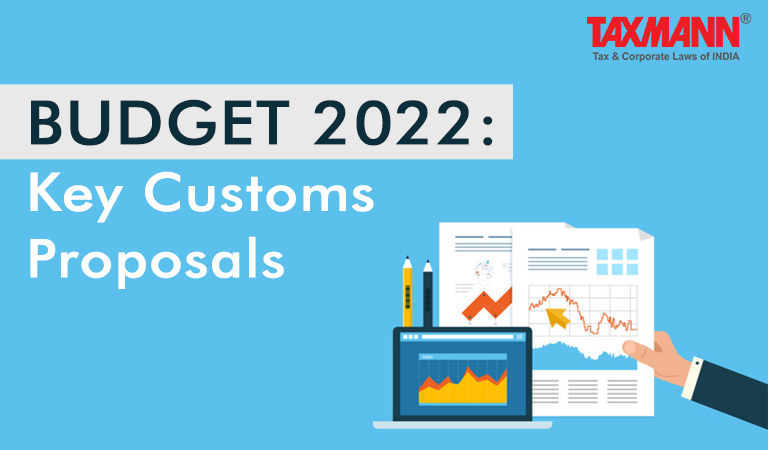 Budget 2022; Key Customs Proposals of Budget 2022; Customs Act; Customs Duty