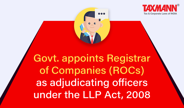 Govt. appoints Registrar of Companies (ROCs) as adjudicating officers under the LLP Act 2008