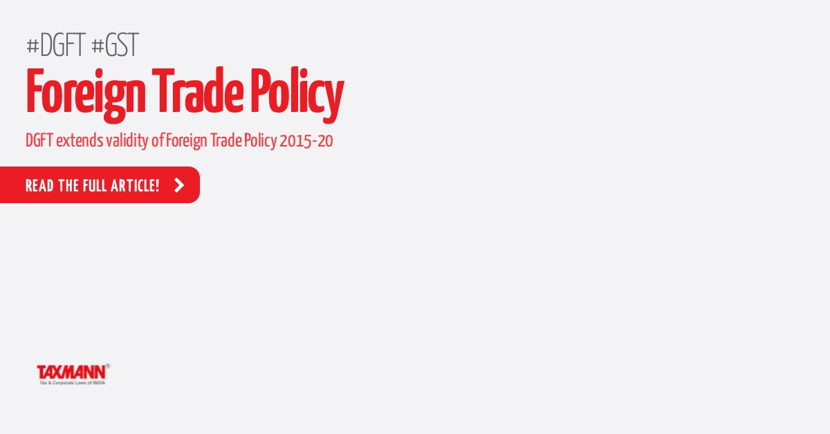 validity of foreign trade policy; DGFT news;