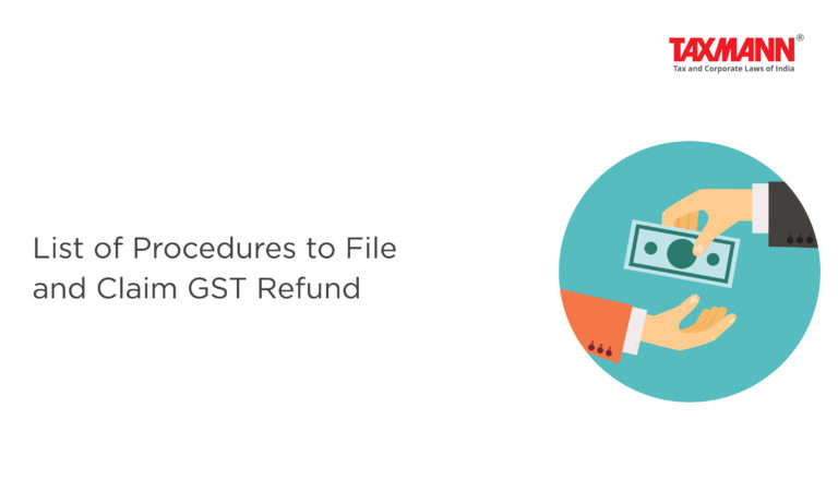 List Of Procedures To File And Claim GST Refund | Taxmann