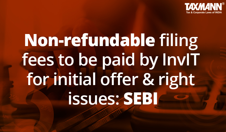 Non-refundable filing fees to be paid by InvIT for initial offer ...