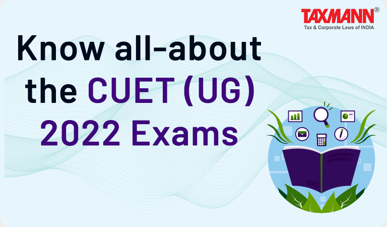 Know All-about The CUET (UG) 2022 Exams | Taxmann