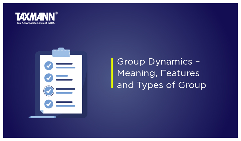 Group Dynamics – Meaning, Features and Types of Group