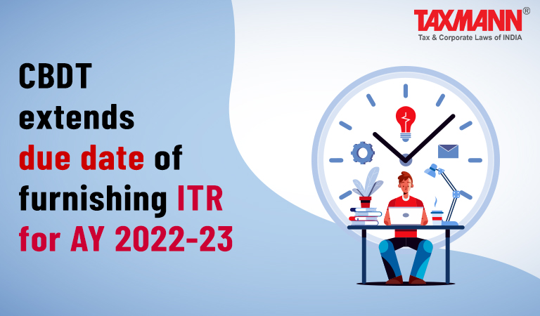 CBDT Extends Due Date Of Furnishing ITR For AY 2022 23