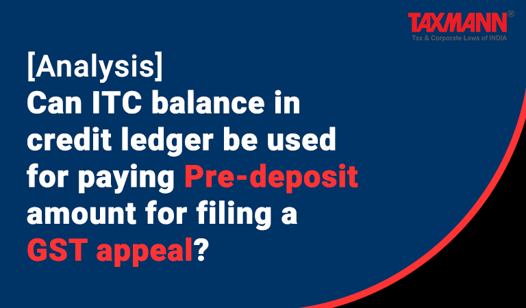 [Analysis] Can ITC balance in credit ledger be used for paying Pre-deposit amount for filing a GST appeal?