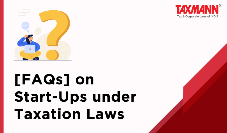 [FAQs] on Start-Ups under Taxation Laws