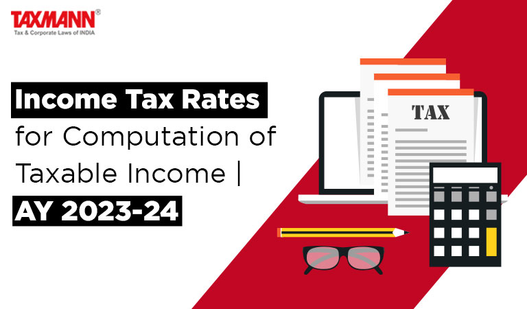 Income Tax Rates For Computation Of Taxable Income AY 2023 24