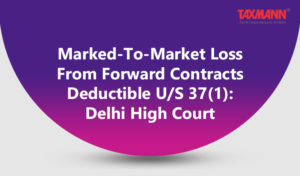 Marked-To-Market Loss From Forward Contracts Deductible U/S 37(1