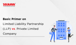 Basic Primer On Limited Liability Partnership (LLP) Vs. Private Limited ...