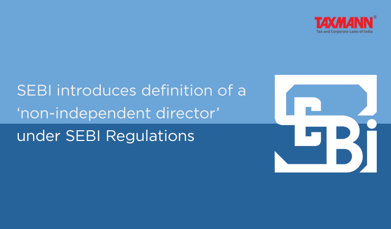 sebi-introduces-definition-of-a-non-independent-director-under-sebi-regulations