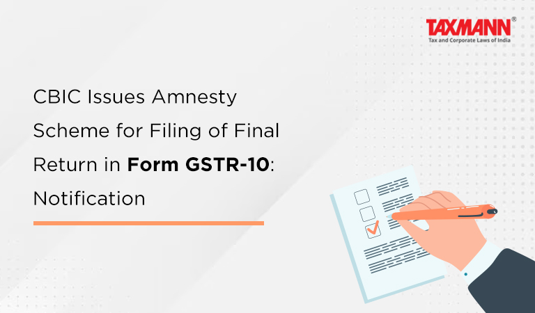Form GSTR-10; amnesty scheme
