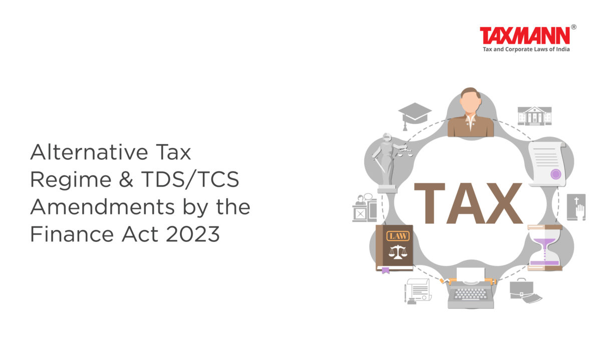 Alternative Tax Regime & TDS/TCS Amendments by the Finance Act 2023