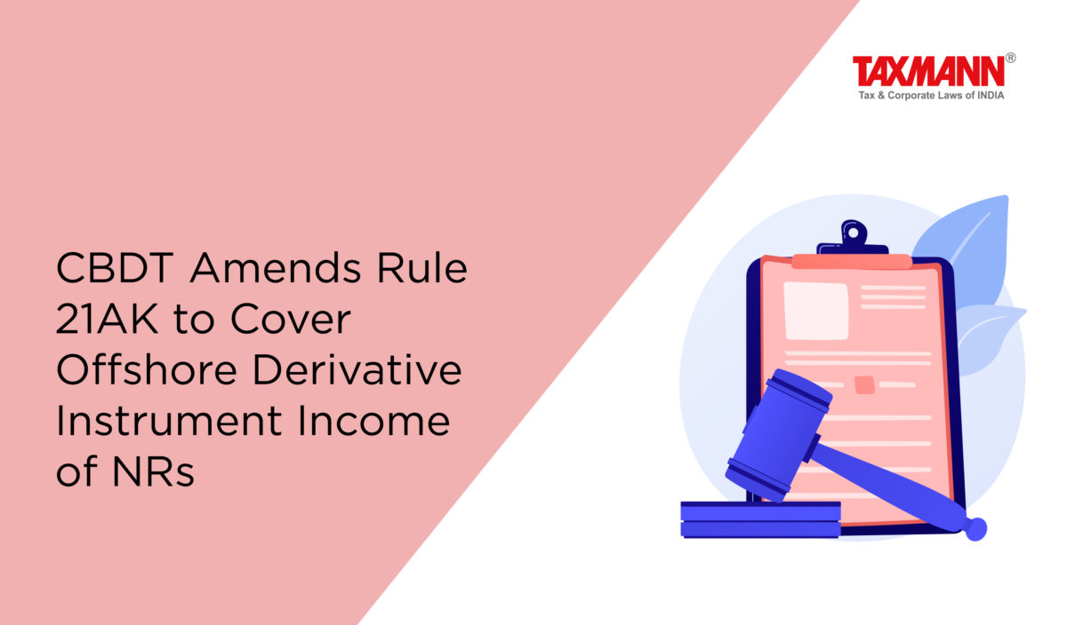 CBDT Amends Rule 21AK to Cover Offshore Derivative Instrument Income of NRs