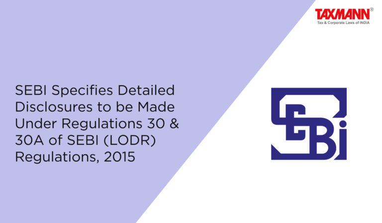 SEBI Specifies Detailed Disclosures To Be Made Under Regulations 30 ...