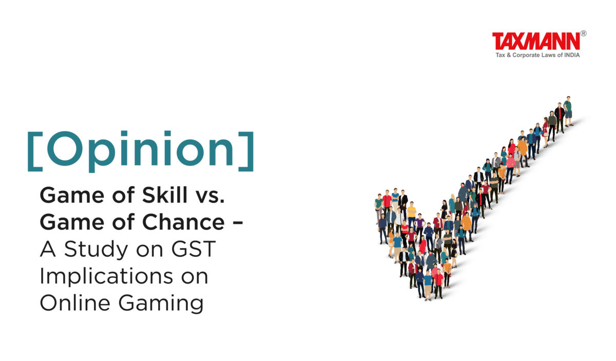 [Opinion] Game of Skill vs. Game of Chance – A Study on GST Implications on Online Gaming