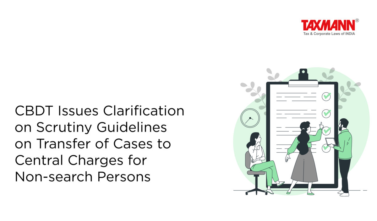 CBDT Issues Clarification On Scrutiny Guidelines On Transfer Of Cases ...