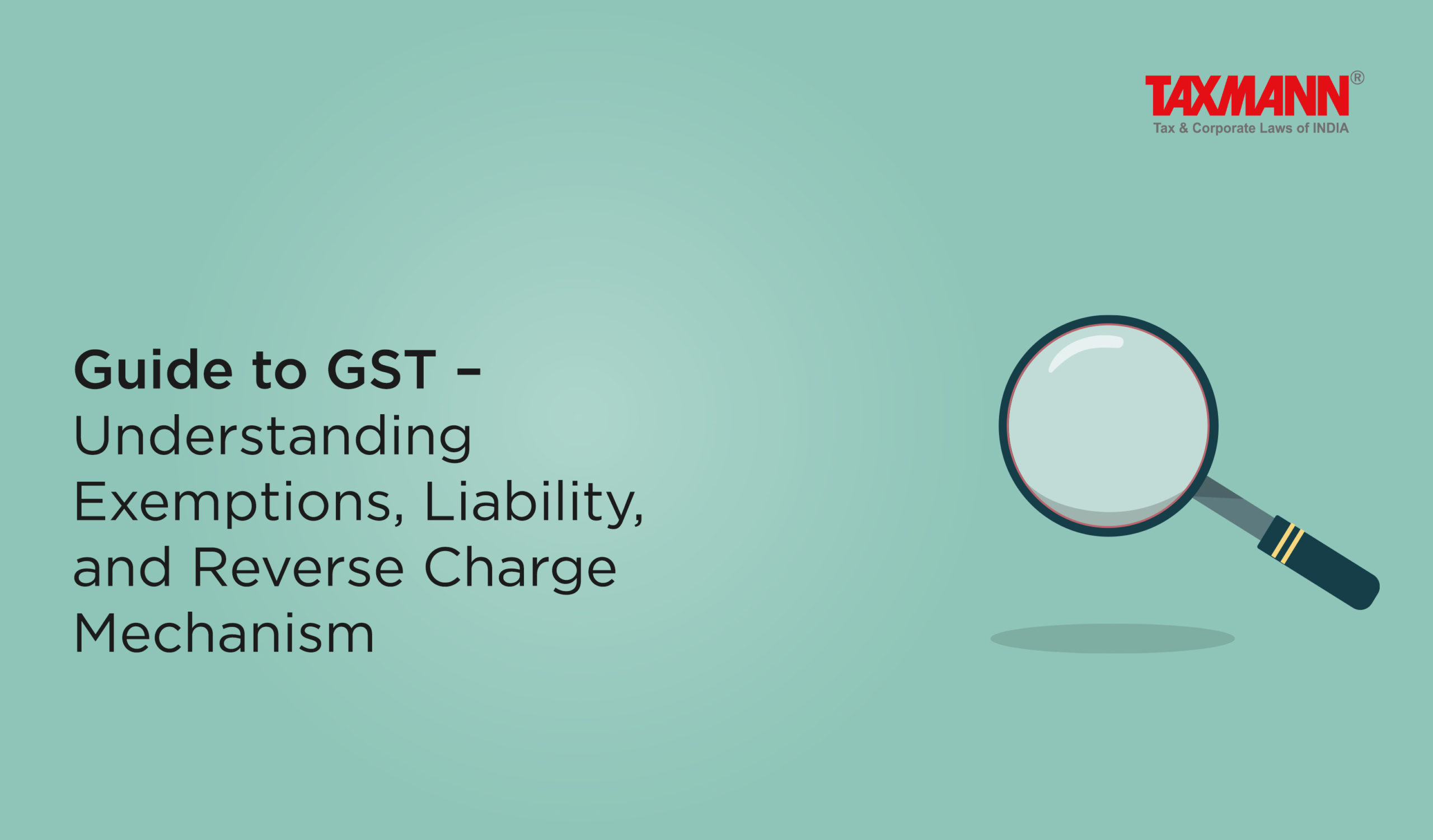 Guide To GST – Understanding Exemptions, Liability, And Reverse Charge ...