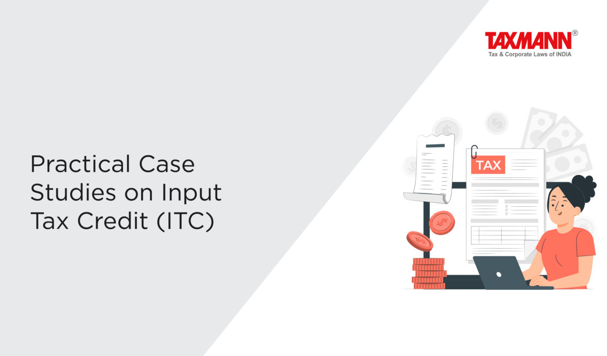 Practical Case Studies on Input Tax Credit (ITC)