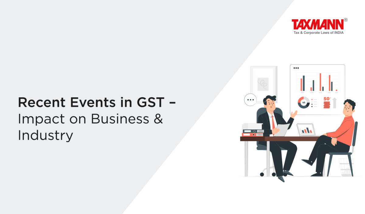 Recent Events in GST – Impact on Business & Industry