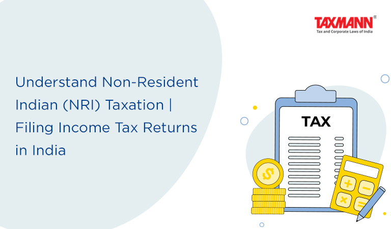 Understand Non-Resident Indian (NRI) Taxation | Filing Income Tax ...