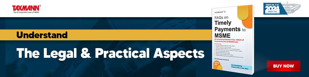 Taxmann's FAQs on Timely Payments to MSME – An Interplay between Sec. 43B(h) of the Income-tax Act & MSMED Act