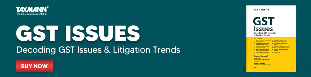 Taxmann's GST Issues | Decoding GST Issues & Litigation Trends